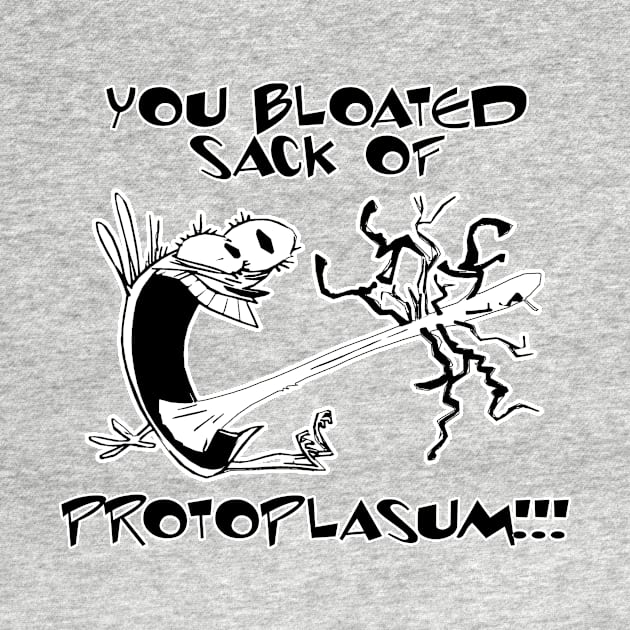 You bloated sack of protoplasum! by TEEVEETEES